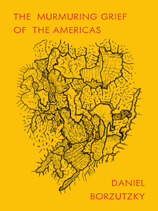 Title details for The Murmuring Grief of the Americas by Daniel Borzutzky - Available